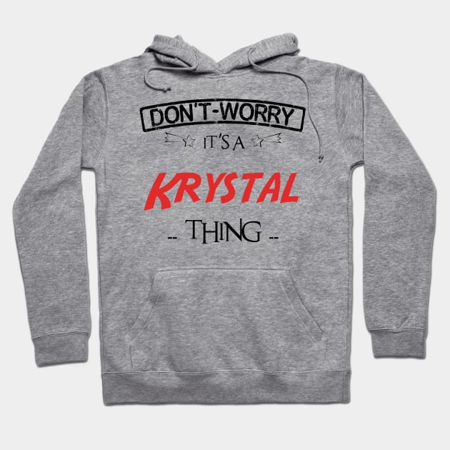 Don't Worry, It's A Krystal Thing, Name , Birthday, given name Hoodie by sketchraging